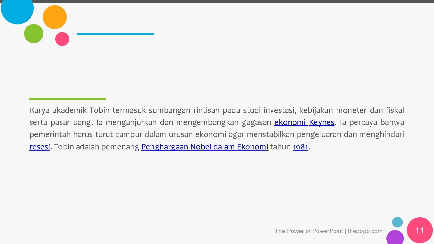 Karya akademik Tobin termasuk sumbangan rintisan pada studi investasi, kebijakan moneter dan fiskal serta