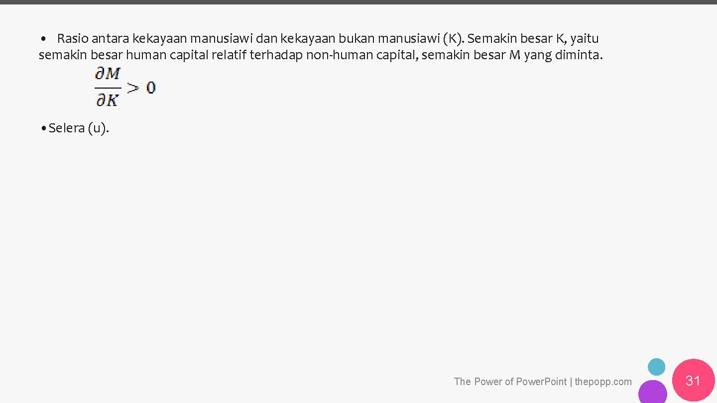  • Rasio antara kekayaan manusiawi dan kekayaan bukan manusiawi (K). Semakin besar K,