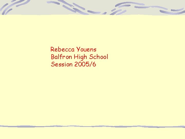 Rebecca Youens Balfron High School Session 2005/6 