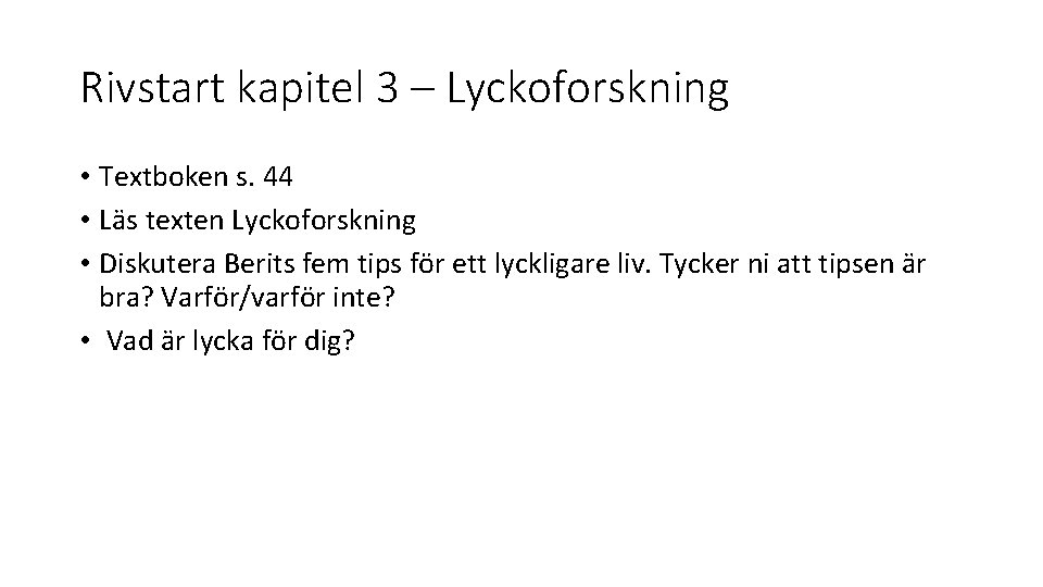 Rivstart kapitel 3 – Lyckoforskning • Textboken s. 44 • Läs texten Lyckoforskning •