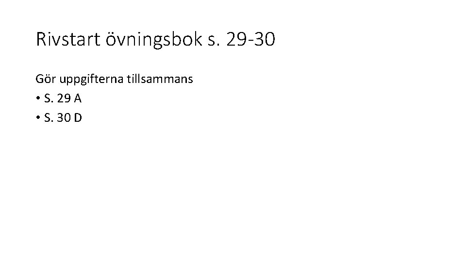 Rivstart övningsbok s. 29 -30 Gör uppgifterna tillsammans • S. 29 A • S.