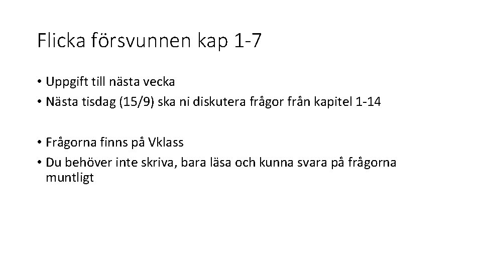 Flicka försvunnen kap 1 -7 • Uppgift till nästa vecka • Nästa tisdag (15/9) Flicka försvunnen kap 1 -7 • Uppgift till nästa vecka • Nästa tisdag (15/9)