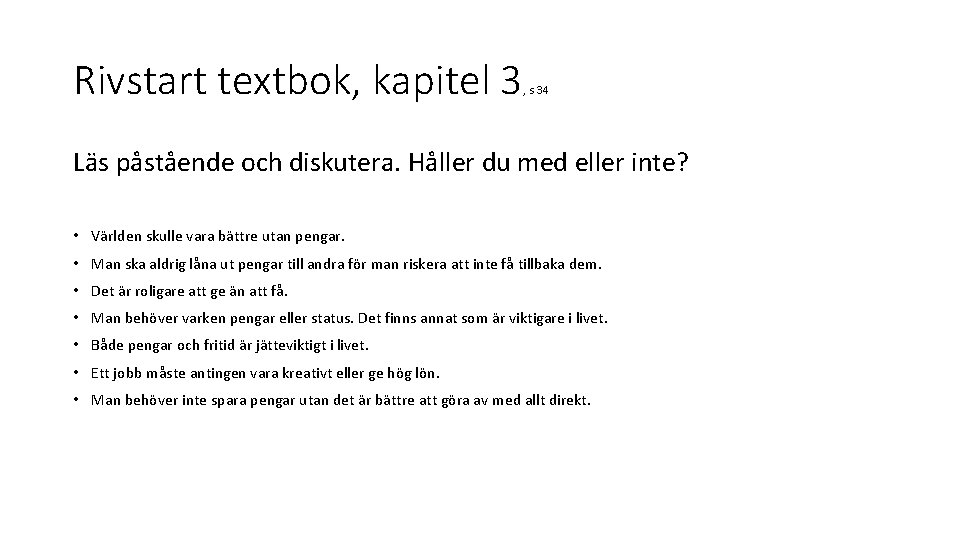 Rivstart textbok, kapitel 3 , s 34 Läs påstående och diskutera. Håller du med