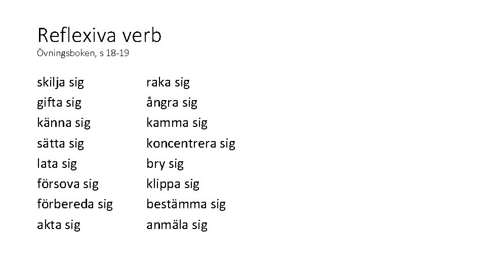 Reflexiva verb Övningsboken, s 18 -19 skilja sig gifta sig känna sig sätta sig