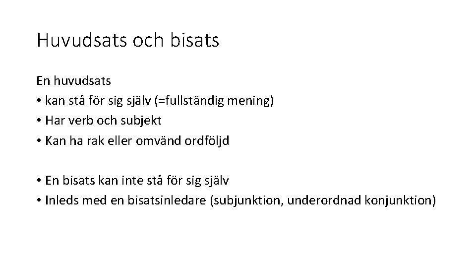 Huvudsats och bisats En huvudsats • kan stå för sig själv (=fullständig mening) •