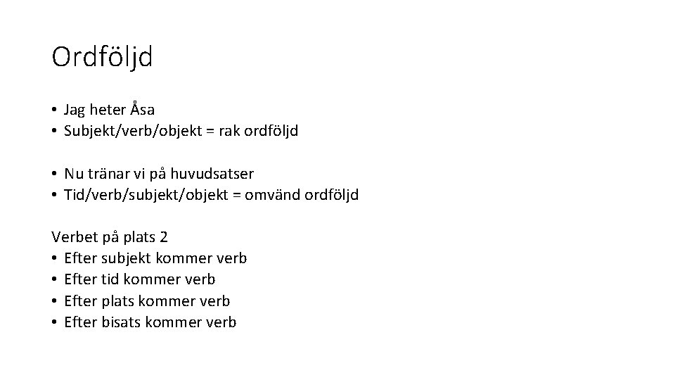 Ordföljd • Jag heter Åsa • Subjekt/verb/objekt = rak ordföljd • Nu tränar vi