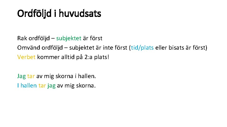 Ordföljd i huvudsats Rak ordföljd – subjektet är först Omvänd ordföljd – subjektet är Ordföljd i huvudsats Rak ordföljd – subjektet är först Omvänd ordföljd – subjektet är
