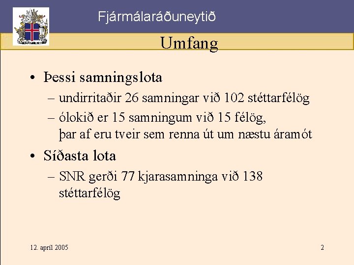 Fjármálaráðuneytið Umfang • Þessi samningslota – undirritaðir 26 samningar við 102 stéttarfélög – ólokið