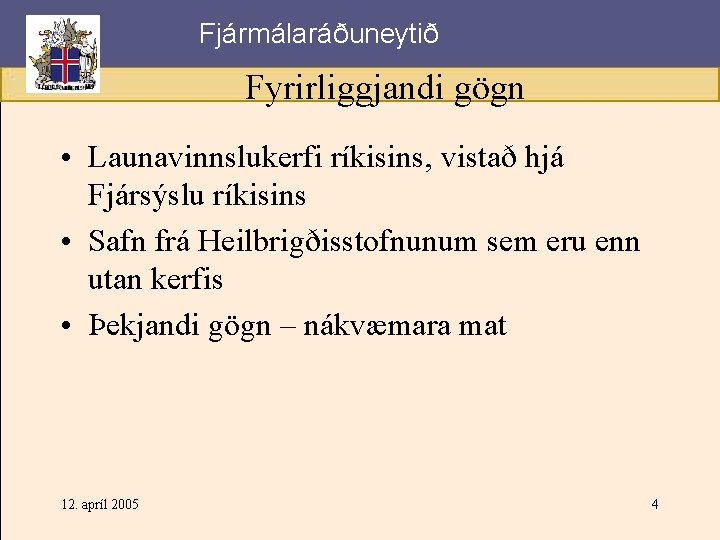 Fjármálaráðuneytið Fyrirliggjandi gögn • Launavinnslukerfi ríkisins, vistað hjá Fjársýslu ríkisins • Safn frá Heilbrigðisstofnunum