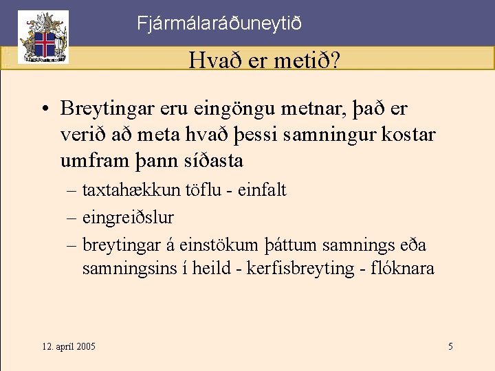 Fjármálaráðuneytið Hvað er metið? • Breytingar eru eingöngu metnar, það er verið að meta