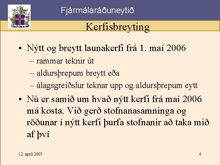Fjármálaráðuneytið Kerfisbreyting • Nýtt og breytt launakerfi frá 1. maí 2006 – rammar teknir