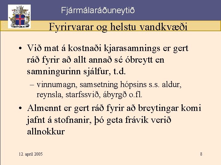 Fjármálaráðuneytið Fyrirvarar og helstu vandkvæði • Við mat á kostnaði kjarasamnings er gert ráð