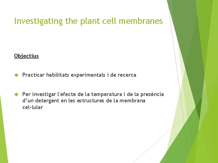 Investigating the plant cell membranes Objectius Practicar habilitats experimentals i de recerca Per investigar