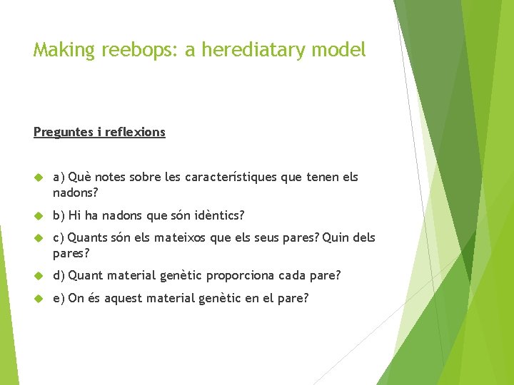 Making reebops: a herediatary model Preguntes i reflexions a) Què notes sobre les característiques