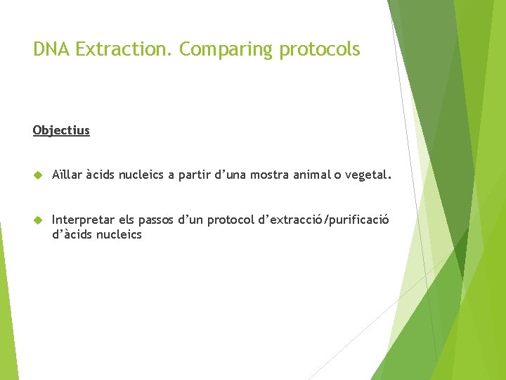 DNA Extraction. Comparing protocols Objectius Aïllar àcids nucleics a partir d’una mostra animal o