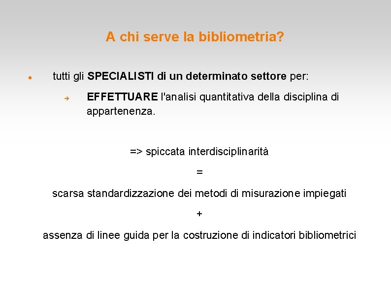 A chi serve la bibliometria? tutti gli SPECIALISTI di un determinato settore per: EFFETTUARE