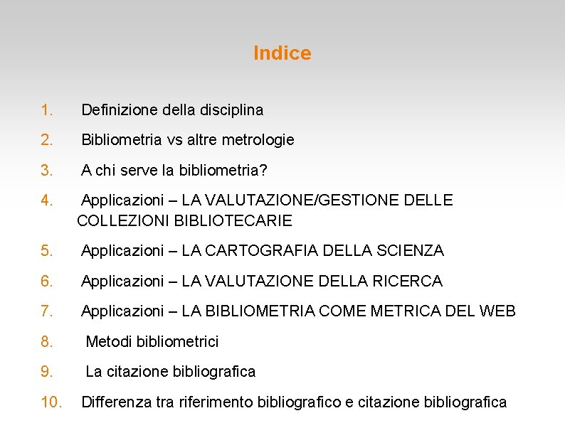 Indice 1. Definizione della disciplina 2. Bibliometria vs altre metrologie 3. A chi serve