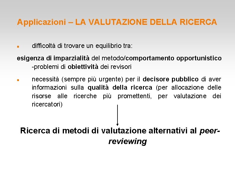 Applicazioni – LA VALUTAZIONE DELLA RICERCA difficoltà di trovare un equilibrio tra: esigenza di