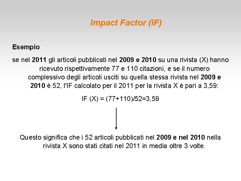 Impact Factor (IF) Esempio se nel 2011 gli articoli pubblicati nel 2009 e 2010
