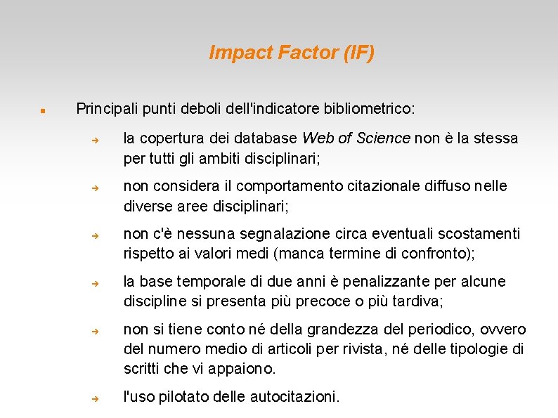 Impact Factor (IF) Principali punti deboli dell'indicatore bibliometrico: la copertura dei database Web of