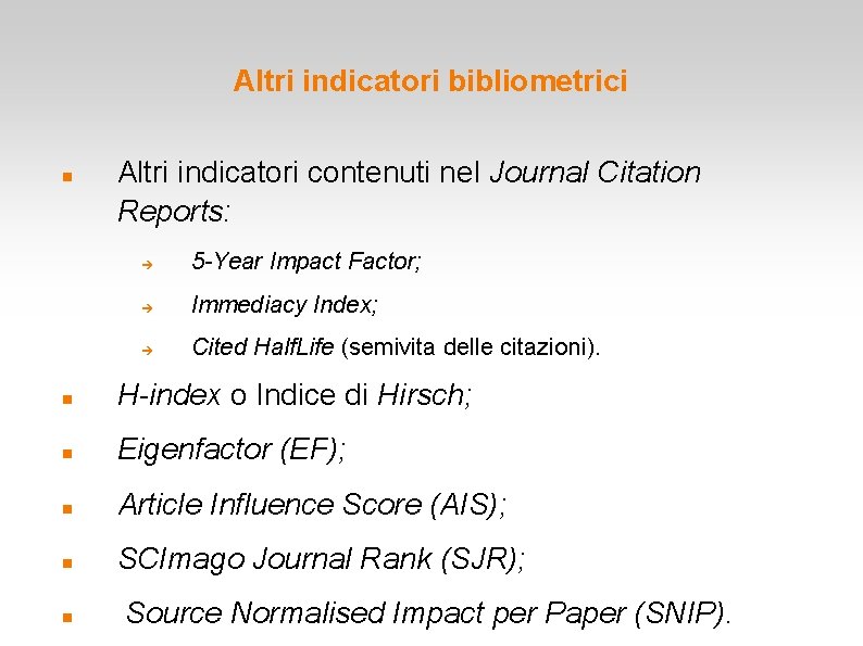 Altri indicatori bibliometrici Altri indicatori contenuti nel Journal Citation Reports: 5 -Year Impact Factor;