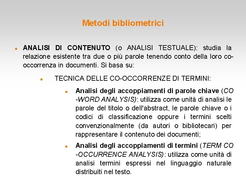 Metodi bibliometrici ANALISI DI CONTENUTO (o ANALISI TESTUALE): studia la relazione esistente tra due