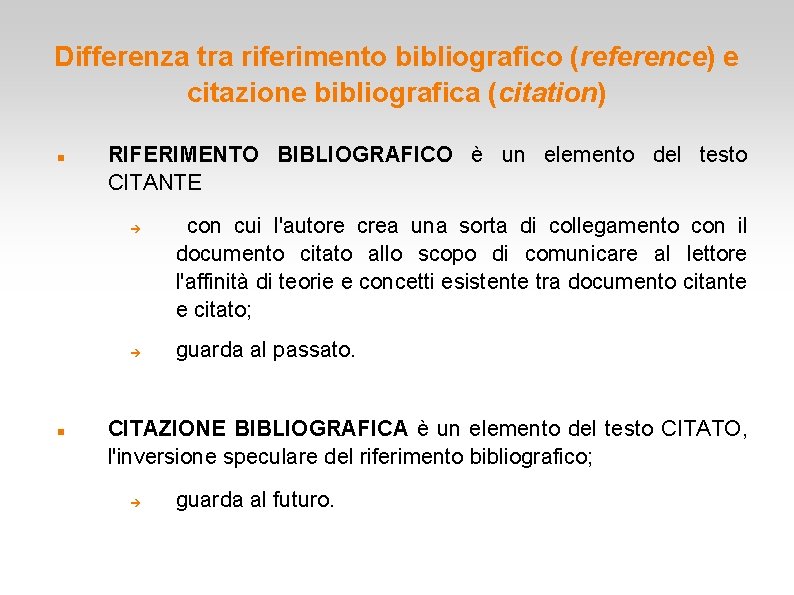 Differenza tra riferimento bibliografico (reference) e citazione bibliografica (citation) RIFERIMENTO BIBLIOGRAFICO è un elemento