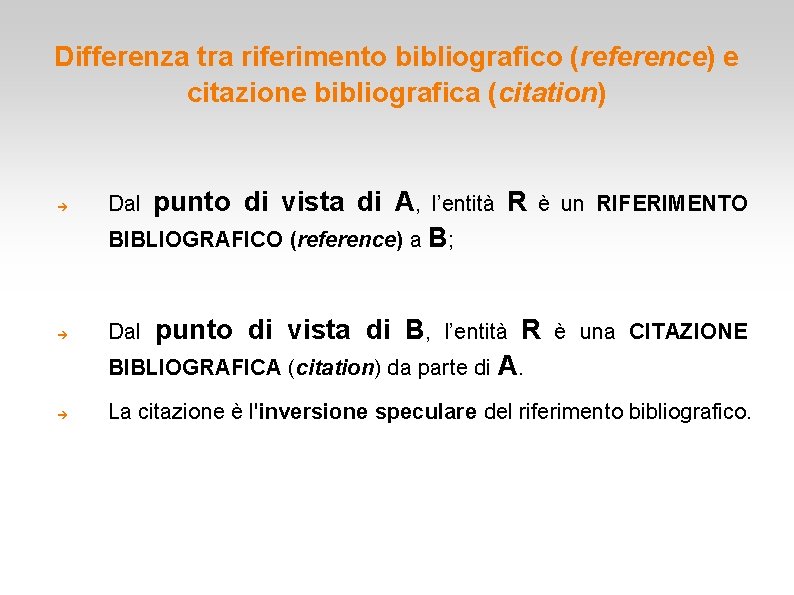 Differenza tra riferimento bibliografico (reference) e citazione bibliografica (citation) Dal punto di vista di