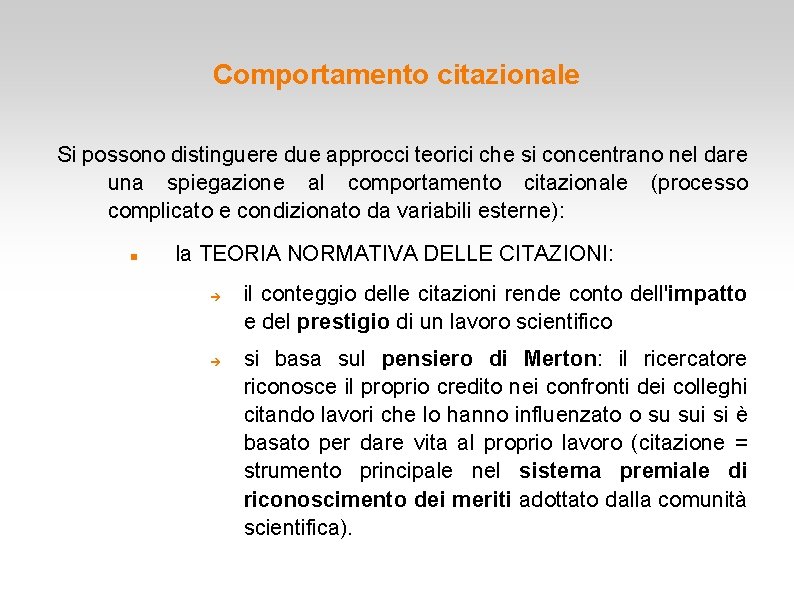 Comportamento citazionale Si possono distinguere due approcci teorici che si concentrano nel dare una