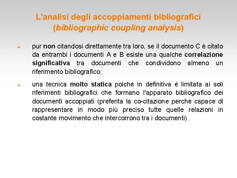 L'analisi degli accoppiamenti bibliografici (bibliographic coupling analysis) pur non citandosi direttamente tra loro, se