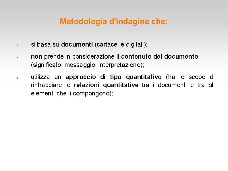 Metodologia d'indagine che: si basa su documenti (cartacei e digitali); non prende in considerazione