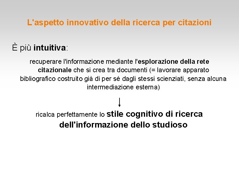 L'aspetto innovativo della ricerca per citazioni È più intuitiva: recuperare l'informazione mediante l'esplorazione della