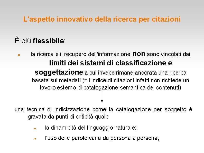 L'aspetto innovativo della ricerca per citazioni È più flessibile: non sono vincolati dai limiti