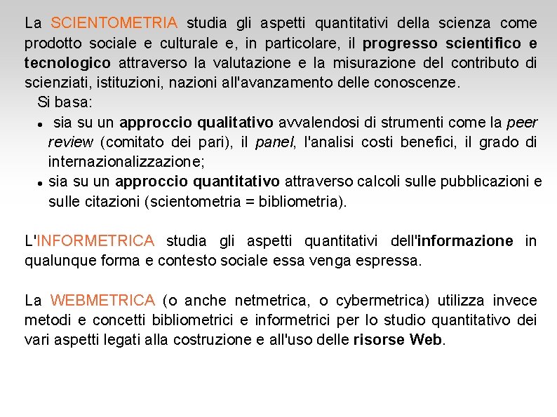 La SCIENTOMETRIA studia gli aspetti quantitativi della scienza come prodotto sociale e culturale e,