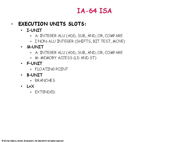 IA-64 ISA • EXECUTION UNITS SLOTS: • I-UNIT • A: INTEGER ALU (ADD, SUB,