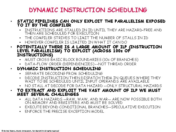 DYNAMIC INSTRUCTION SCHEDULING • STATIC PIPELINES CAN ONLY EXPLOIT THE PARALLELISM EXPOSED TO IT