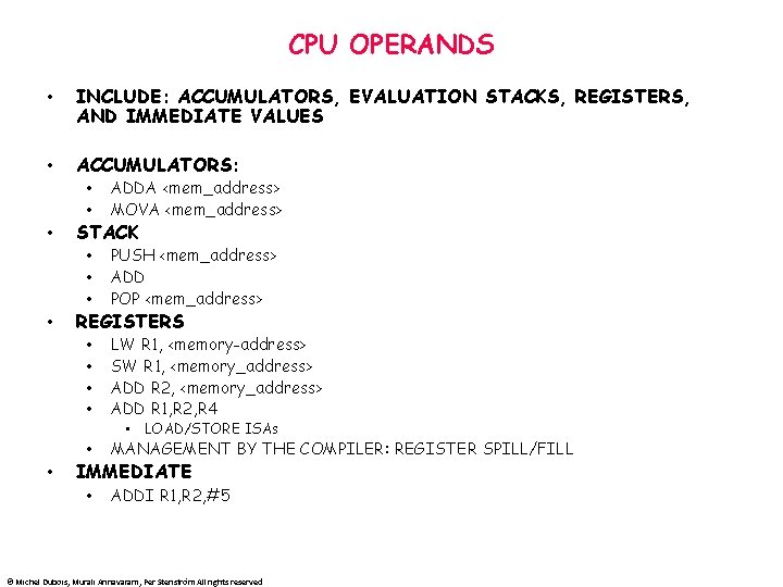 CPU OPERANDS • INCLUDE: ACCUMULATORS, EVALUATION STACKS, REGISTERS, AND IMMEDIATE VALUES • ACCUMULATORS: •