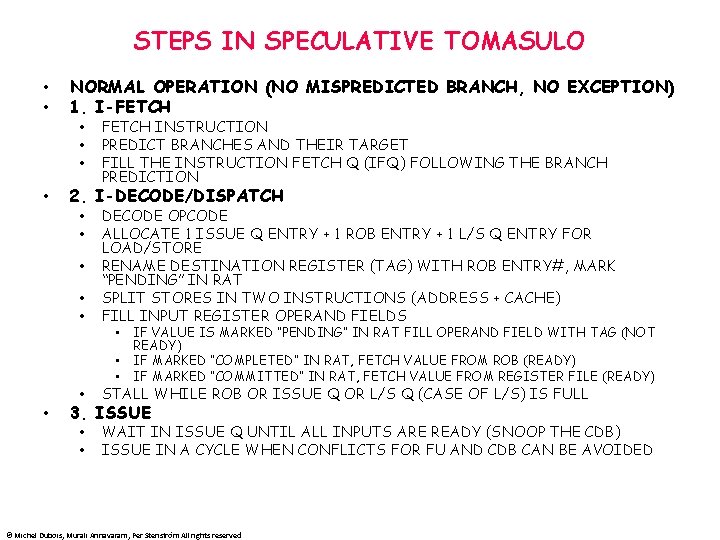 STEPS IN SPECULATIVE TOMASULO • • NORMAL OPERATION (NO MISPREDICTED BRANCH, NO EXCEPTION) 1.