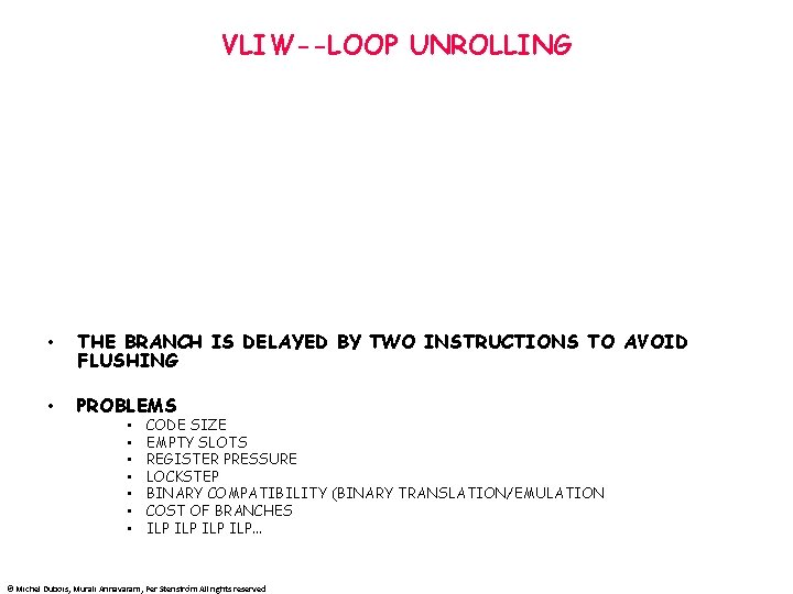 VLIW--LOOP UNROLLING • THE BRANCH IS DELAYED BY TWO INSTRUCTIONS TO AVOID FLUSHING •