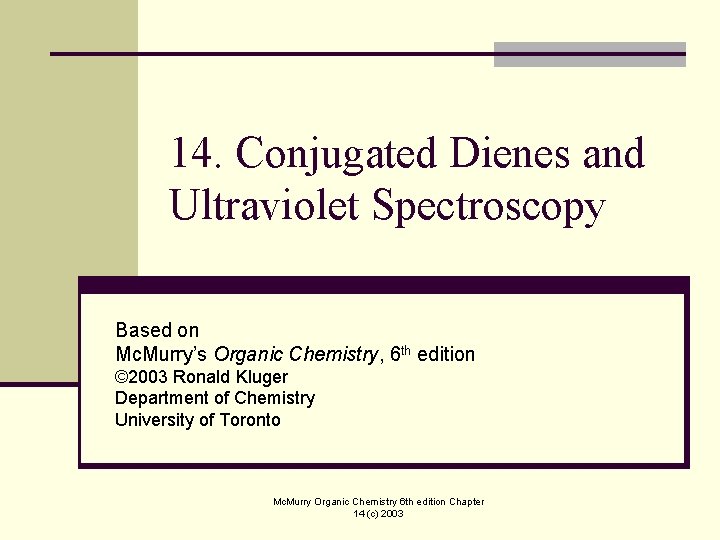 14. Conjugated Dienes and Ultraviolet Spectroscopy Based on Mc. Murry’s Organic Chemistry, 6 th