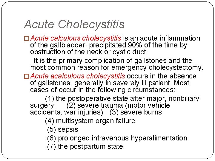 Acute Cholecystitis � Acute calculous cholecystitis is an acute inflammation of the gallbladder, precipitated Acute Cholecystitis � Acute calculous cholecystitis is an acute inflammation of the gallbladder, precipitated