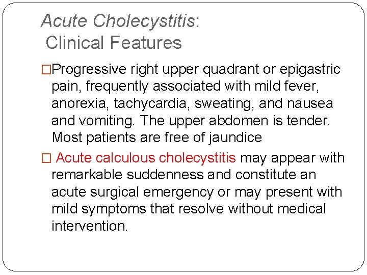 Acute Cholecystitis: Clinical Features �Progressive right upper quadrant or epigastric pain, frequently associated with Acute Cholecystitis: Clinical Features �Progressive right upper quadrant or epigastric pain, frequently associated with