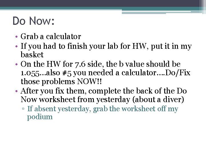 Do Now: • Grab a calculator • If you had to finish your lab