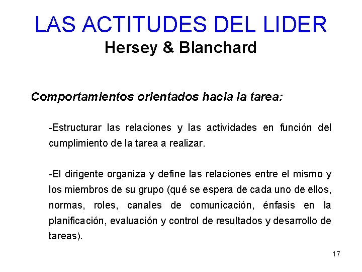 LAS ACTITUDES DEL LIDER Hersey & Blanchard Comportamientos orientados hacia la tarea: -Estructurar las