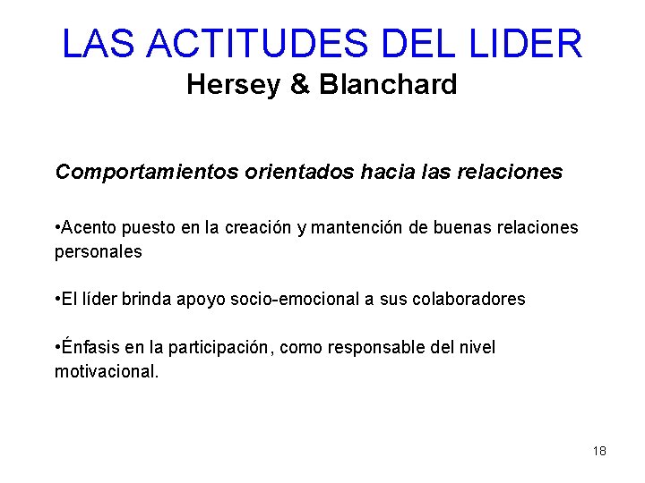 LAS ACTITUDES DEL LIDER Hersey & Blanchard Comportamientos orientados hacia las relaciones • Acento