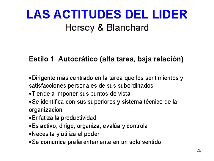 LAS ACTITUDES DEL LIDER Hersey & Blanchard Estilo 1 Autocrático (alta tarea, baja relación)