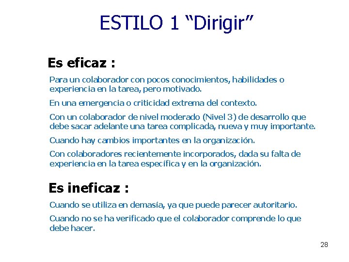 ESTILO 1 “Dirigir” Es eficaz : Para un colaborador con pocos conocimientos, habilidades o