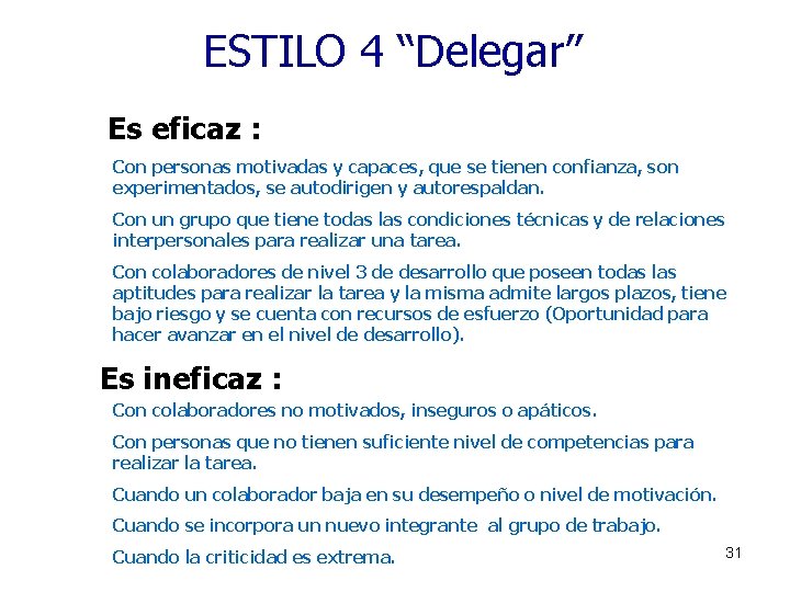 ESTILO 4 “Delegar” Es eficaz : Con personas motivadas y capaces, que se tienen