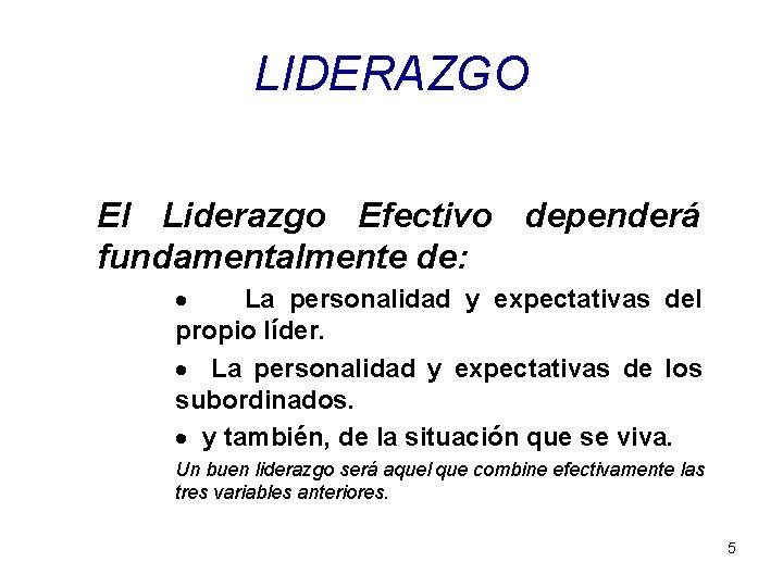 LIDERAZGO El Liderazgo Efectivo dependerá fundamentalmente de: · La personalidad y expectativas del propio