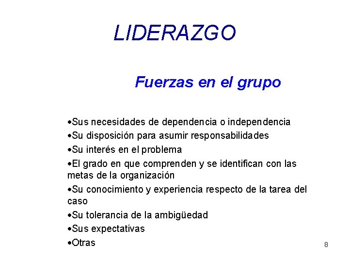 LIDERAZGO Fuerzas en el grupo ·Sus necesidades de dependencia o independencia ·Su disposición para